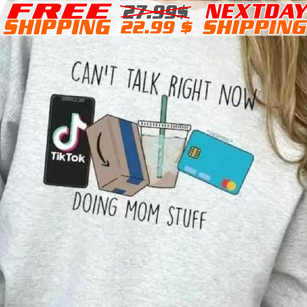 Can Not Talk Right Now Doing Mom Stuff Shirt