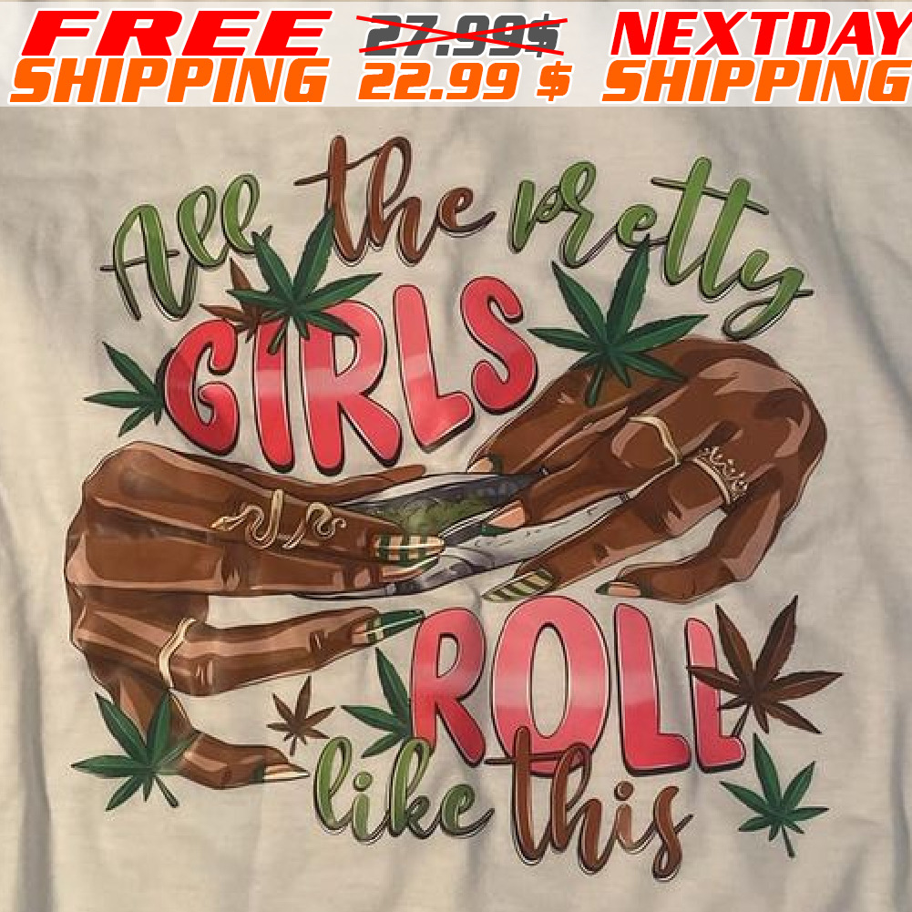 All The Pretty Girls Roll Like This Shirt