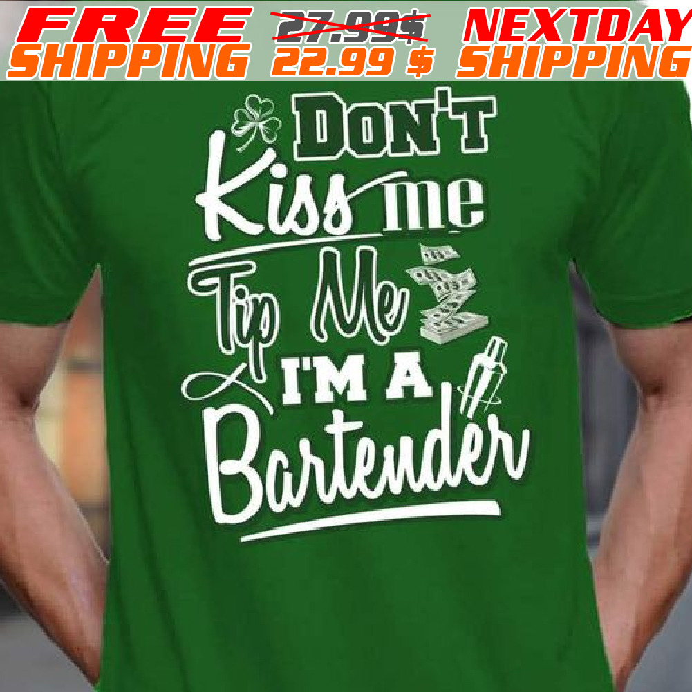 Do Not Kiss Me Tip Me I Am A Bartender St Patrick Day Shirt