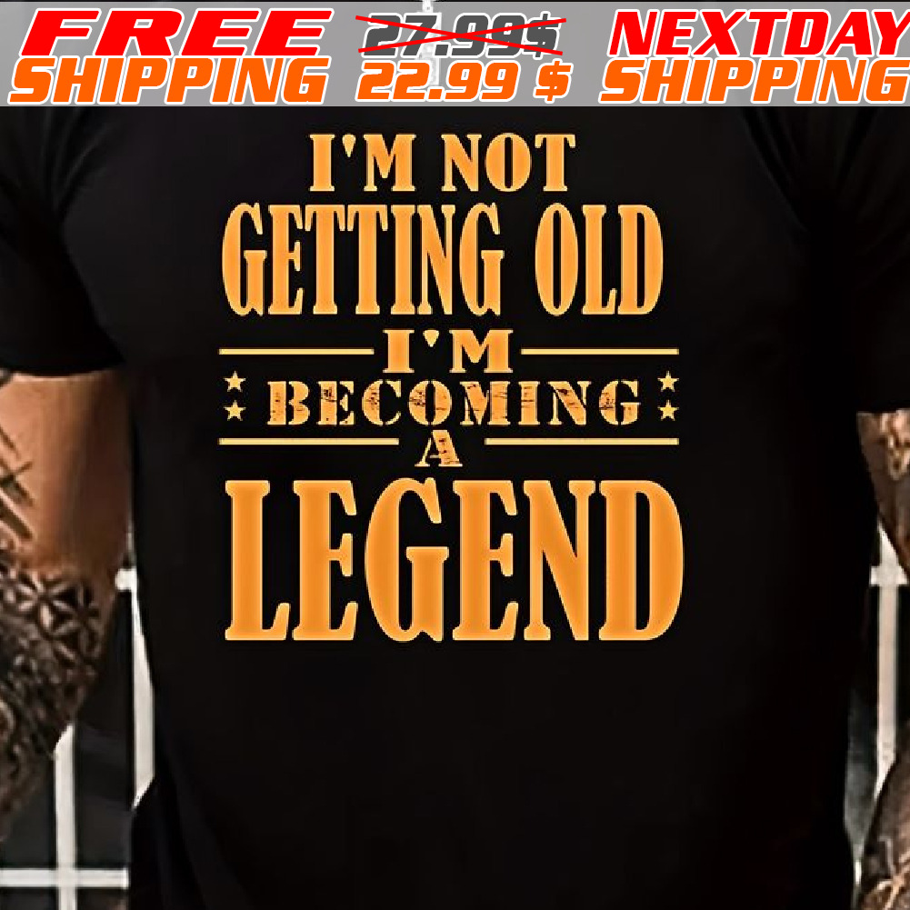 I Am Not Getting Old I Am Becoming A Legend Shirt