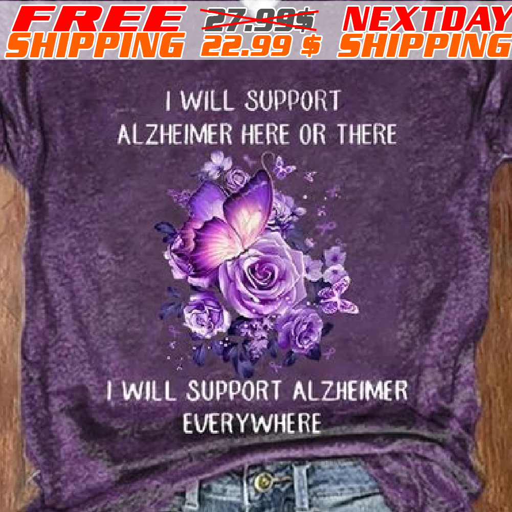 Purple Rose Butterfly I Will Support Alzheimer Here Or There I Will Support Alxheimer Everywhere Shirt