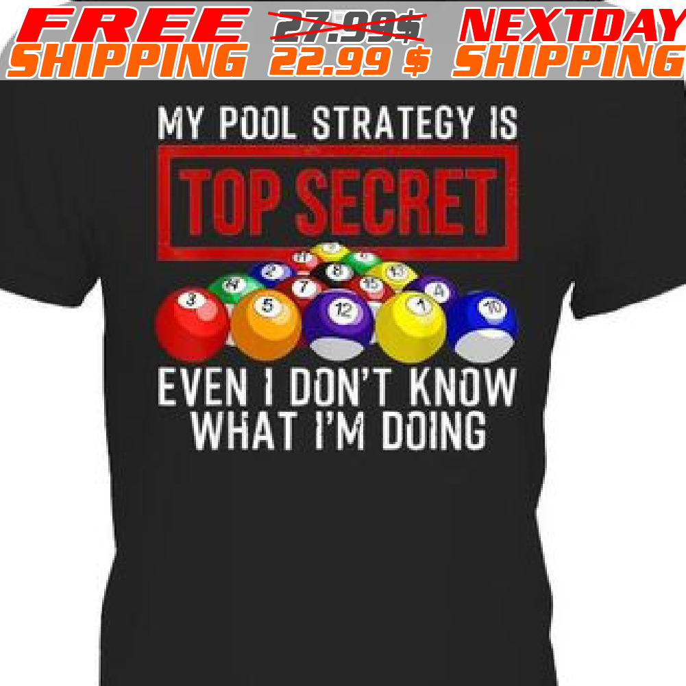 Rolling Ball My Pool Strategy Is To Secret Even I Do Not Know What I Am Doing Shirt