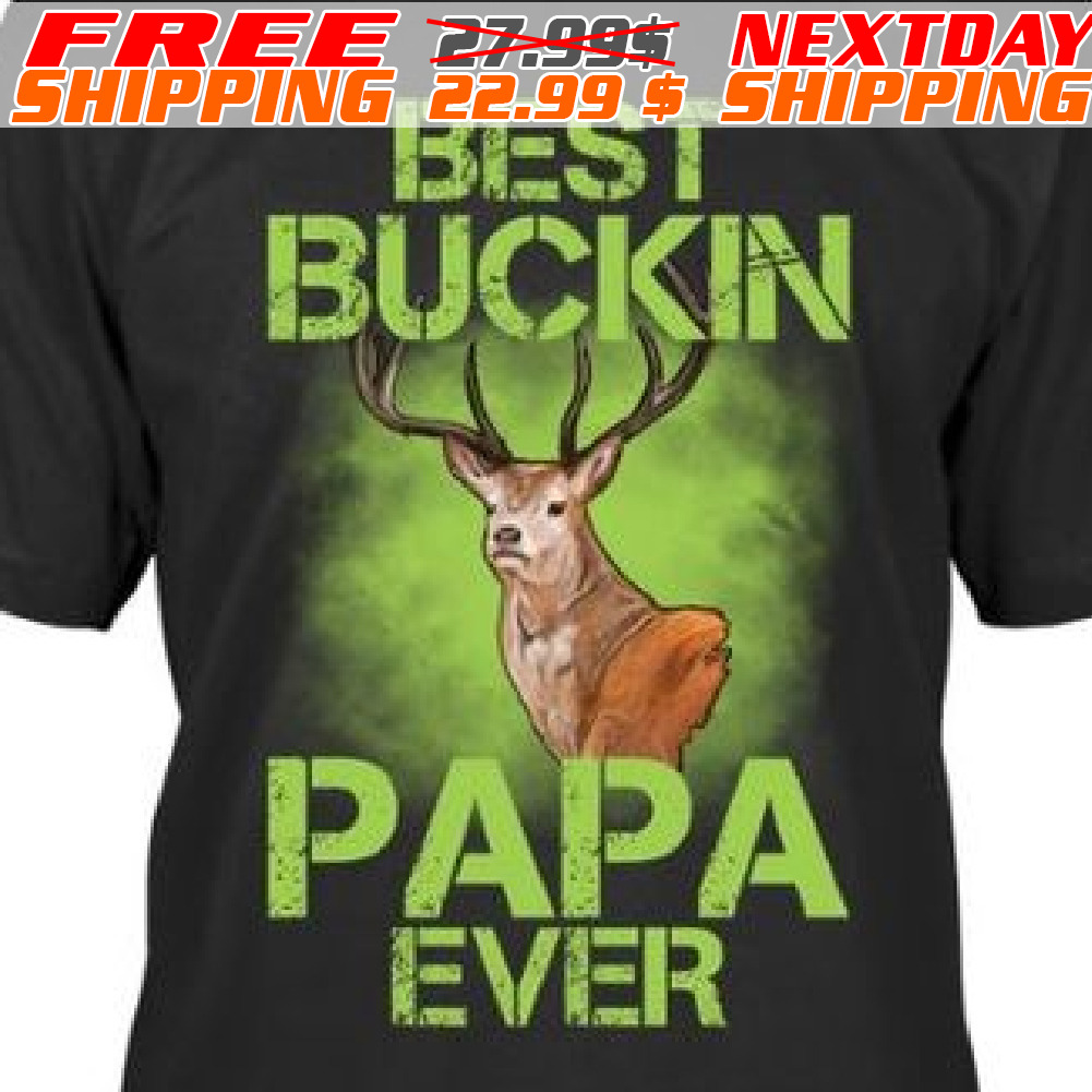 Deer Best Buckin Papa Ever Shirt