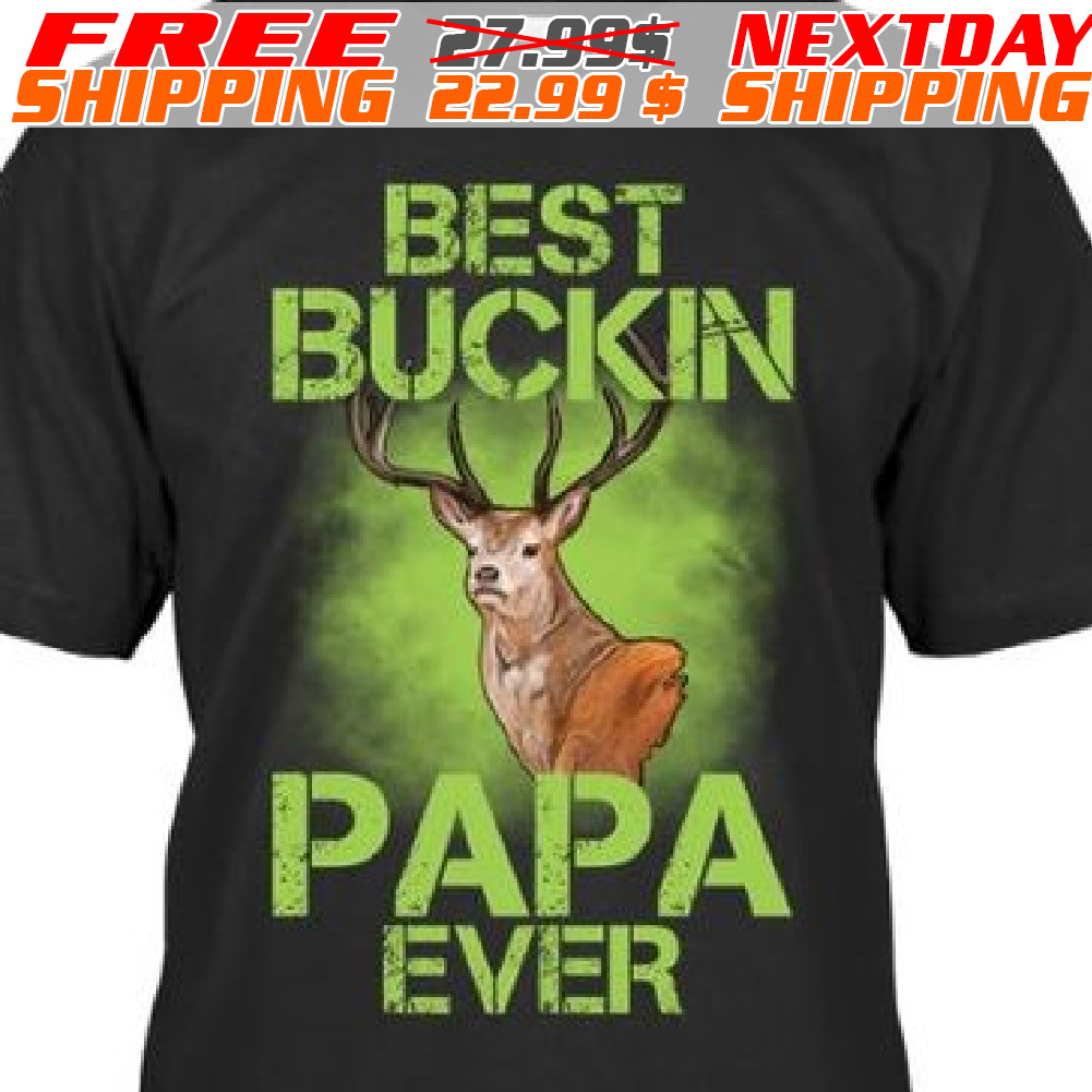 Deer Best Buckin Papa Ever Shirt