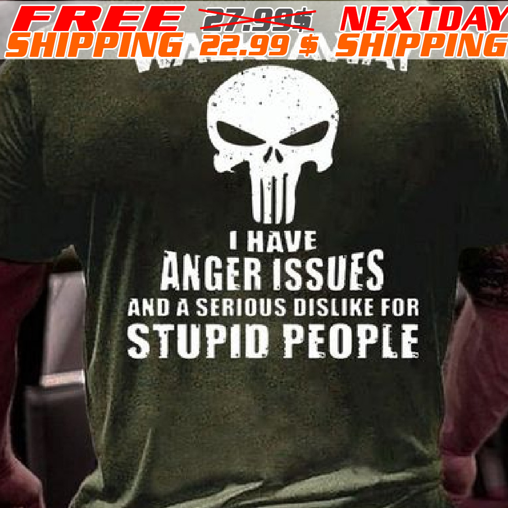 Skull Walk Away I have Anger Issues And A Serious Dislike For Stupid People Shirt