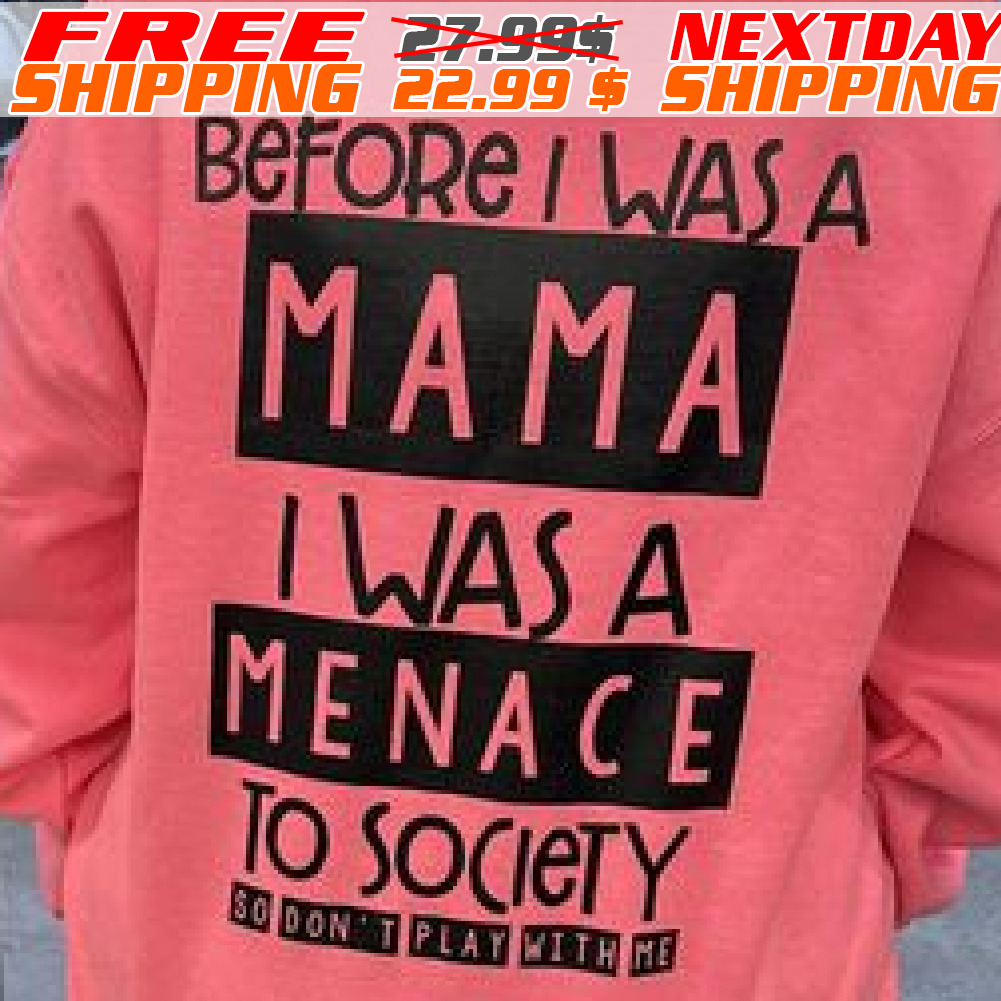 Before I Was A Mama I Was A Menace To Society Shirt
