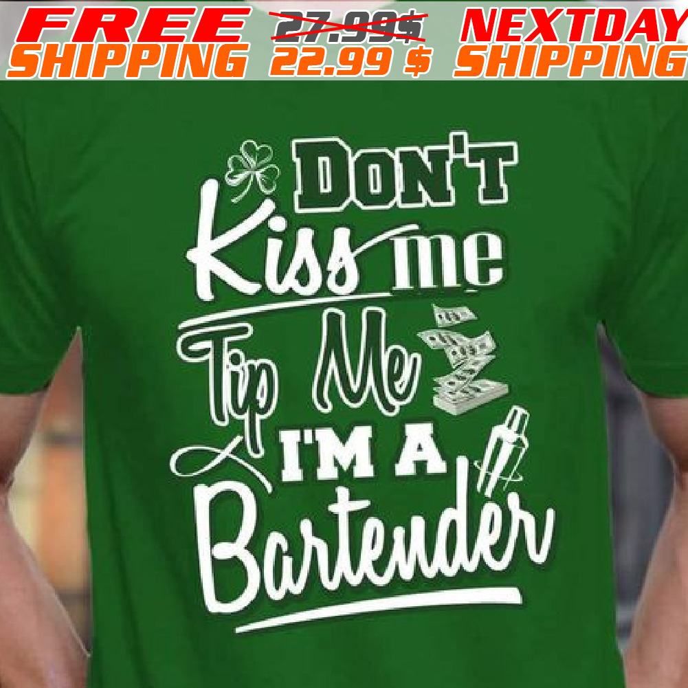 Don't Kiss Me Tip Me I Am A Bartender St Patrick Day Shirt