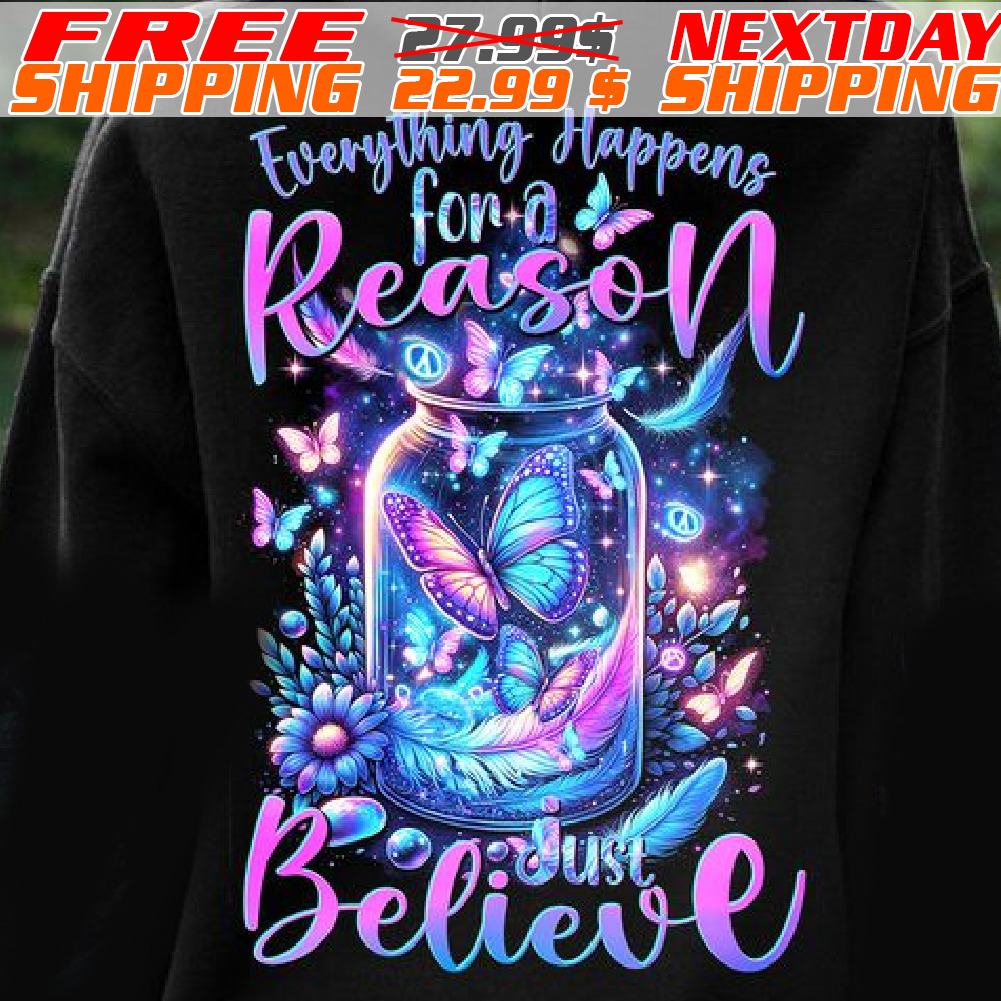 Butterfly Everything Happens For A Reason Just Believe Shirt