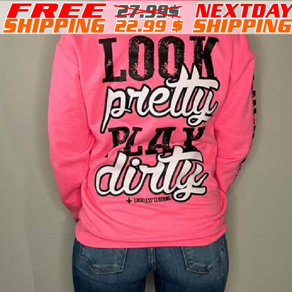 Look Pretty Play Dirty Shirt