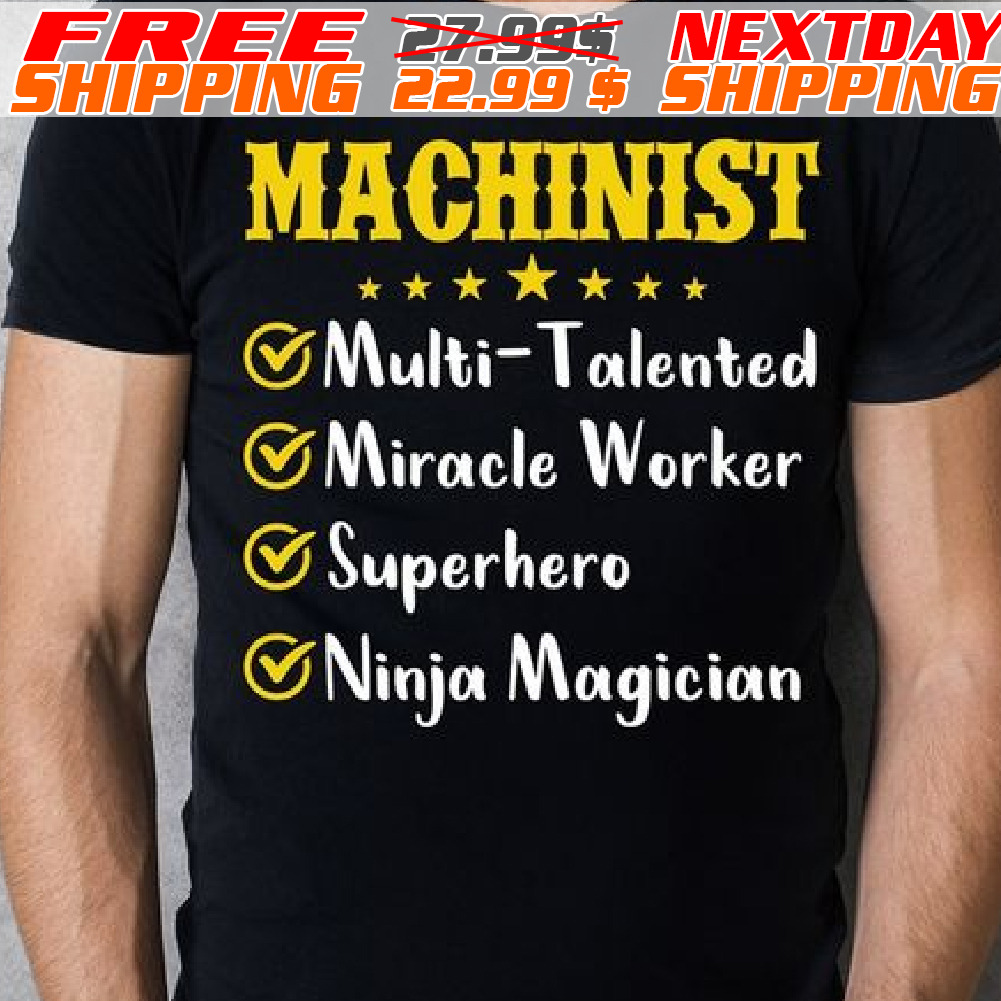 Machinist Multi-talented Miracle Worker Superhero Ninja Magician Shirt Machinist Multi-talented Miracle Worker Superhero Ninja Magician Shirt