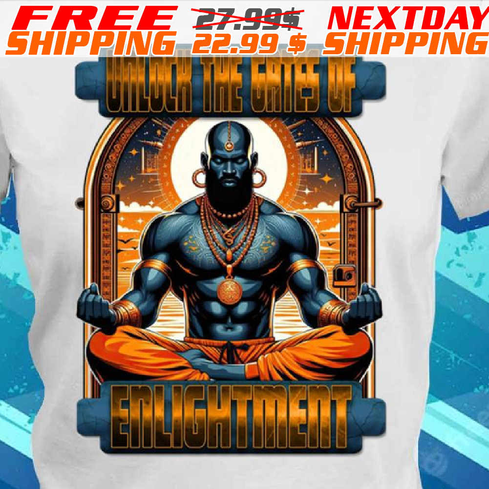 Unlock The Gates Of Enlightmen Shirt