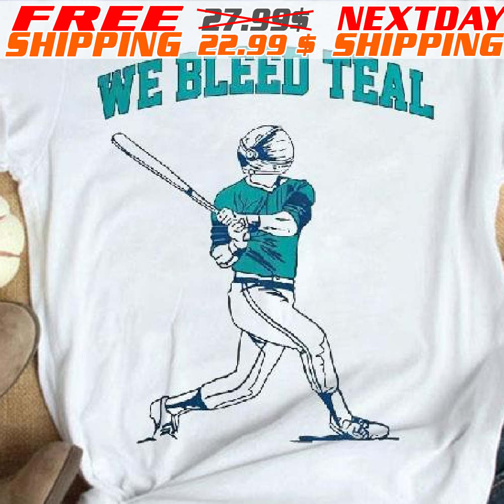 We Bleed Teal Seattle Mariners Shirt