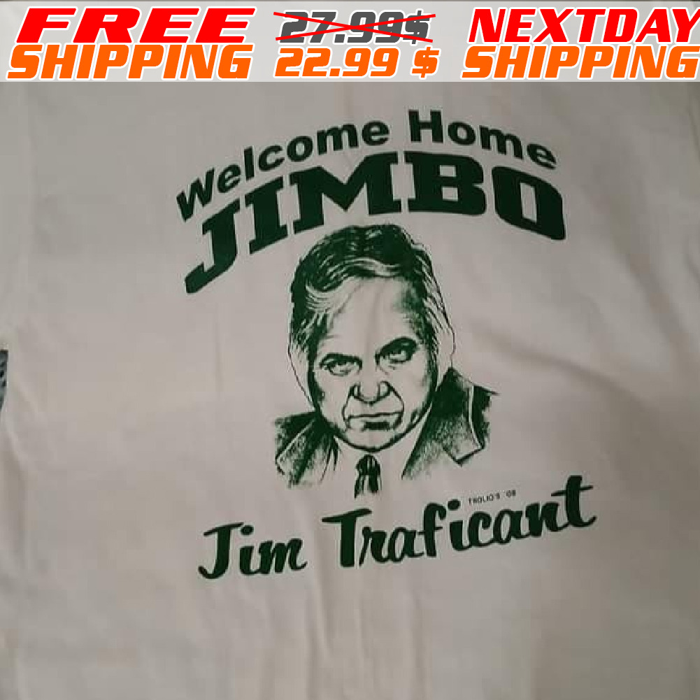 Welcome Home Jimbo Jim Traficant Shirt