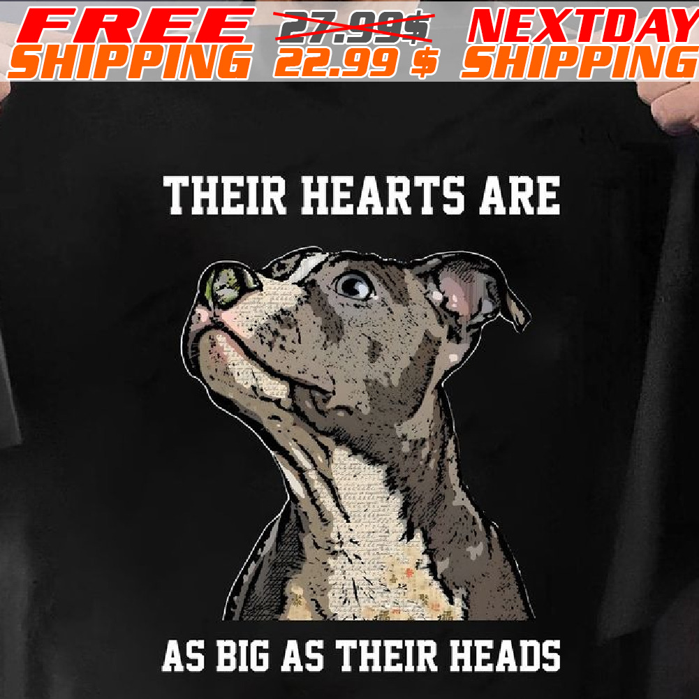 Dog Their Hearts Are As Big As Their Heads Shirt