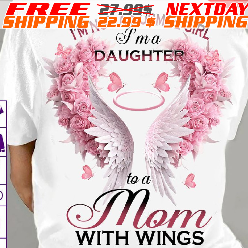 Wings Rose I Am Not A Normal Girl I Am A Daughter To A Mom With Wings Shirt