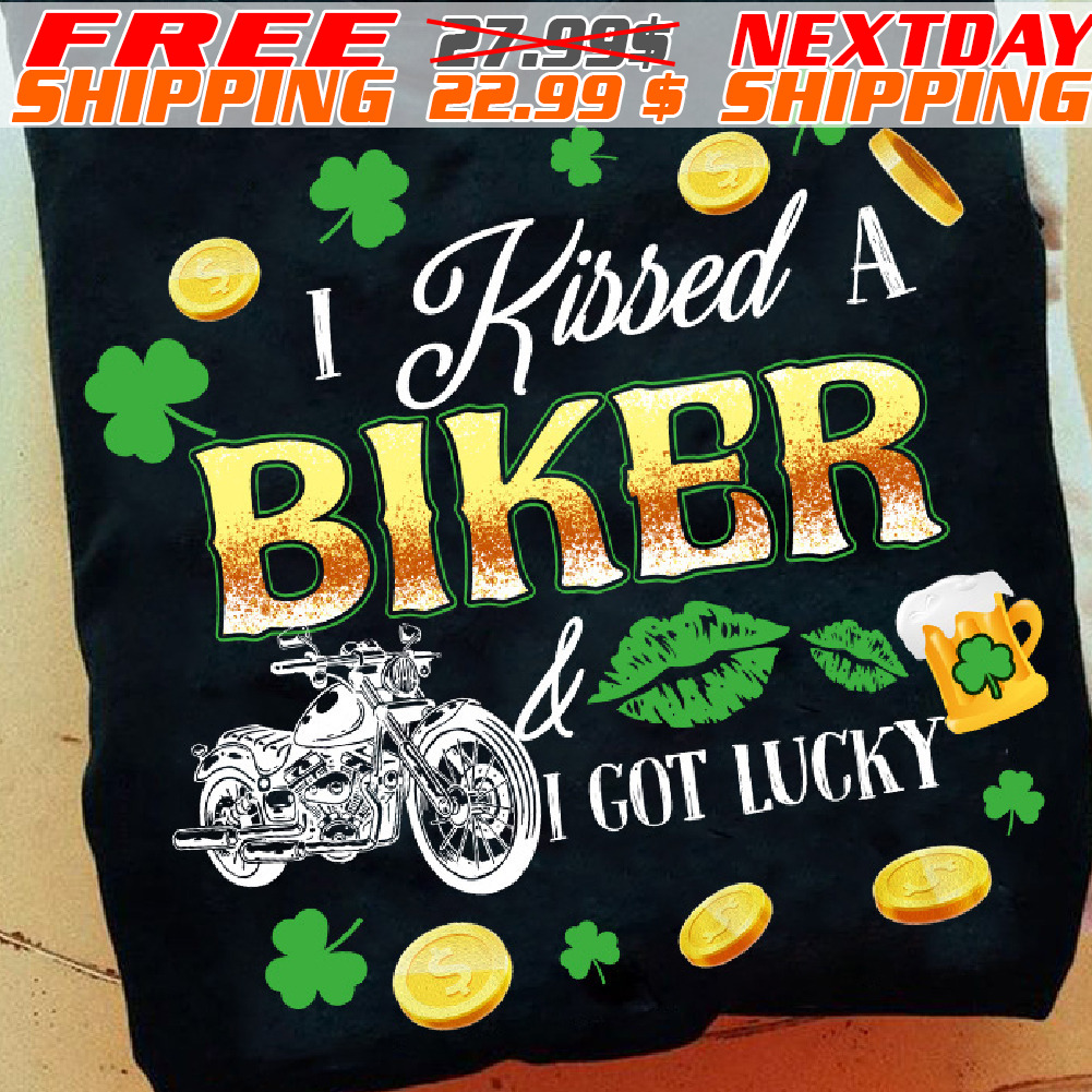 I Kissed A Biker And I Got Luck St Patrick Day Shirt