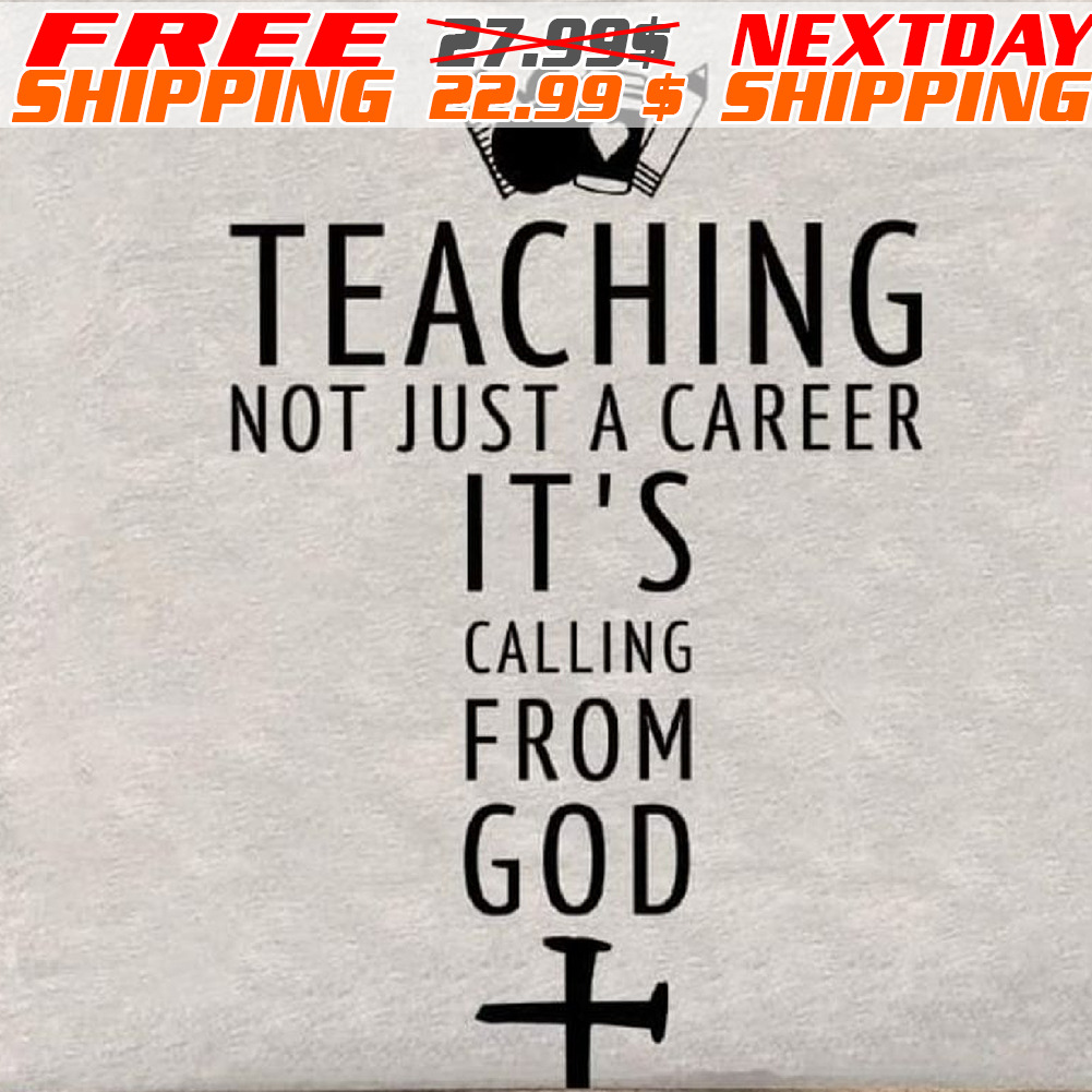 Cross Teaching Not Just A Career It Is Calling From God Shirt