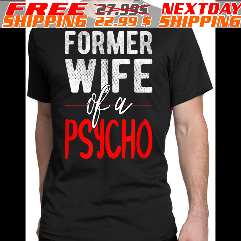 Former Wife Of A Psicho Shirt
