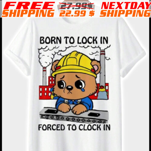 Bear Born To Lock In Forced To Clock In Shirt