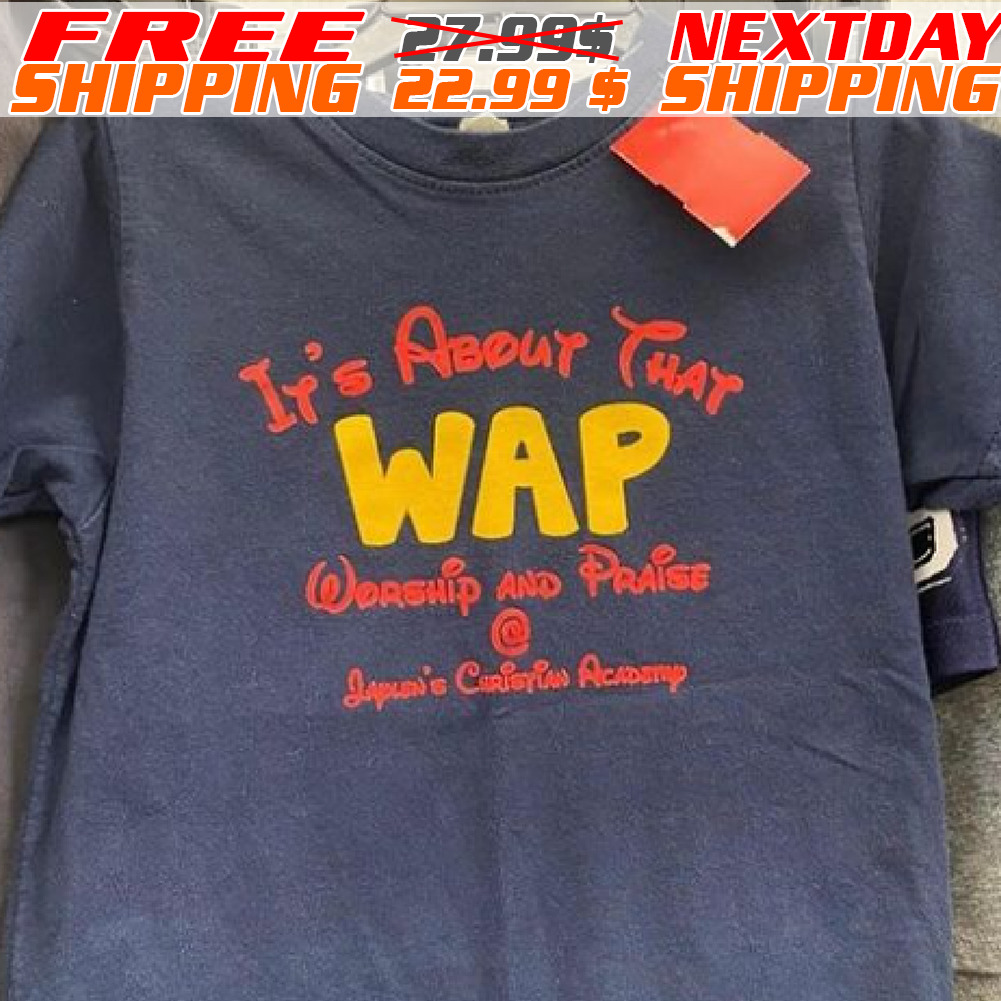 It’s About That Wap Worship And Praise Japlen’s Christian Academy Shirt