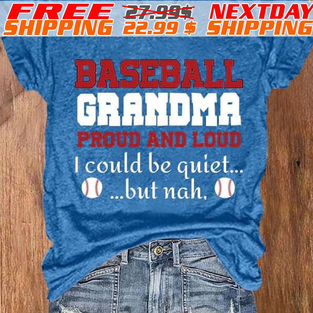 Women's Baseball Grandma Proud And Loud I Could Be Quiet But Nah Shirt