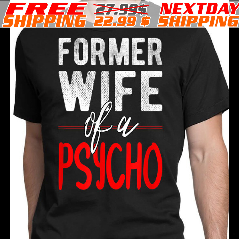 Former Wife Of A Psycho Shirt
