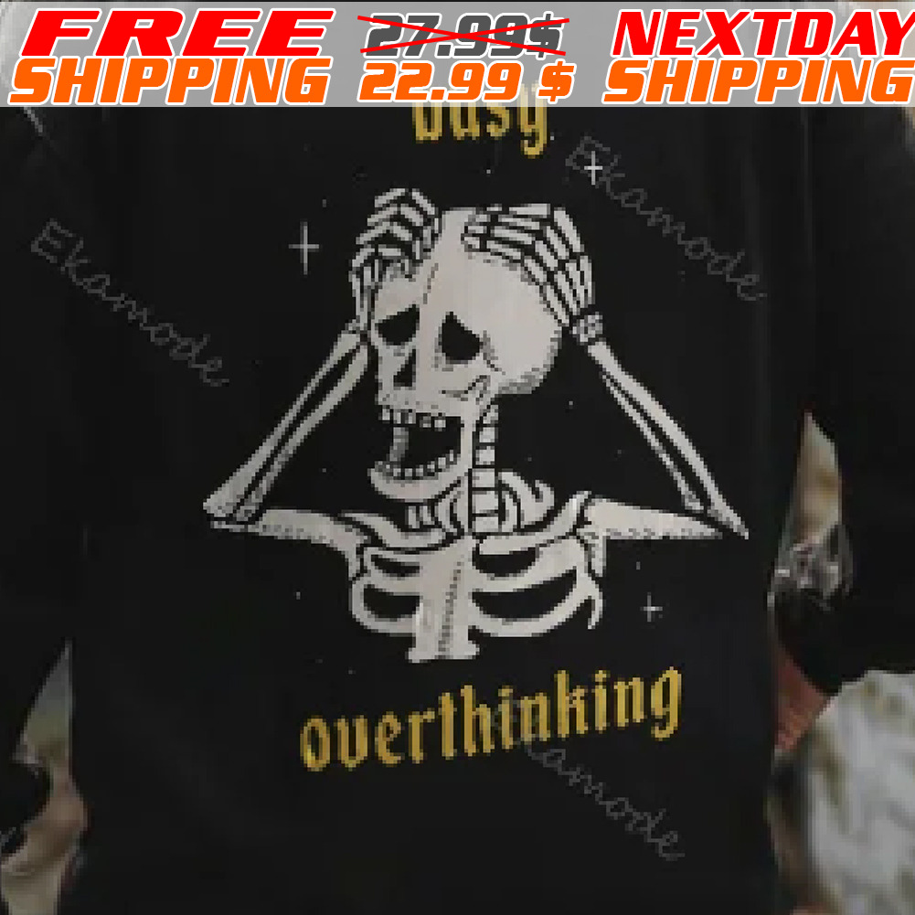 Skeleton Busy Overthinking Shirt