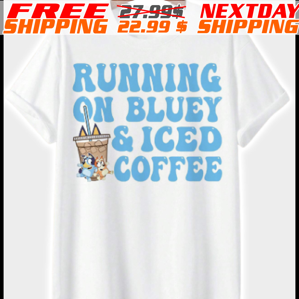Running On Bluey And Iced Coffee Shirt
