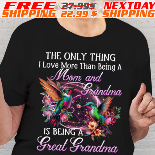 The Only Thing I Love More Than Being A Mom And Grandma Shirt