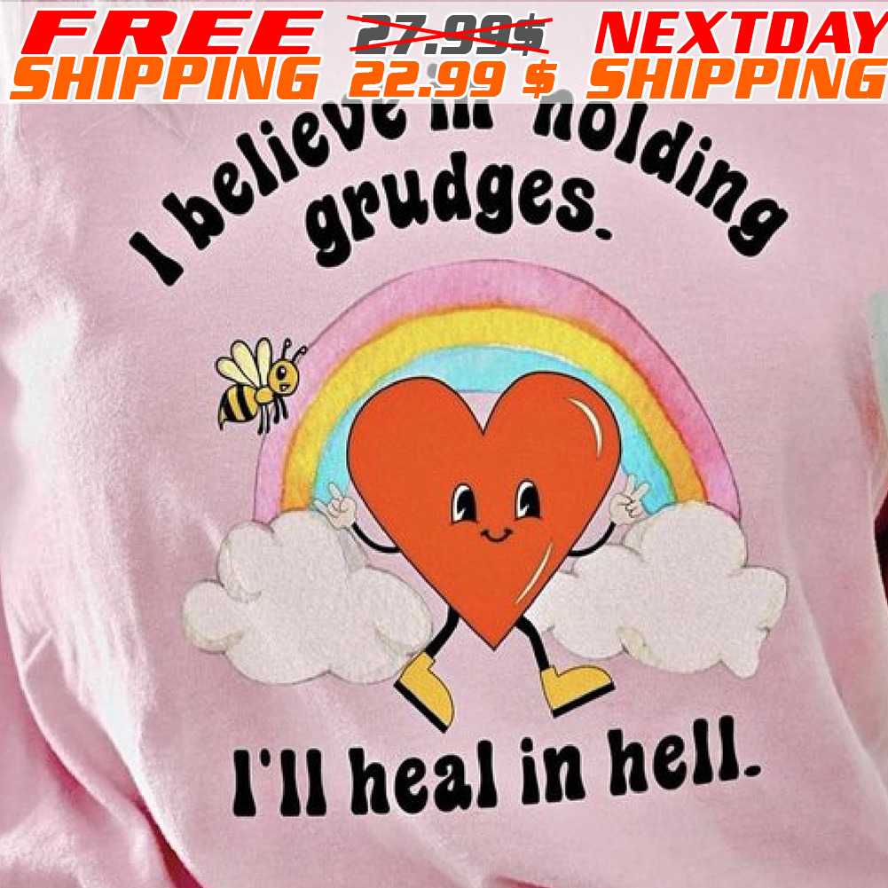 Heart Rainbow I Believe In Holding Grudges I Will Heal In Hell Shirt