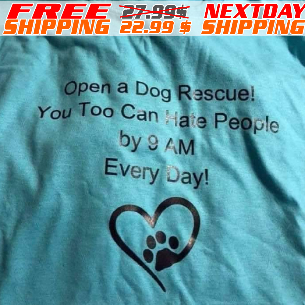 Paw Heart Open A Dog Rescue You Too Can Hate People By 9Am Every Day Shirt