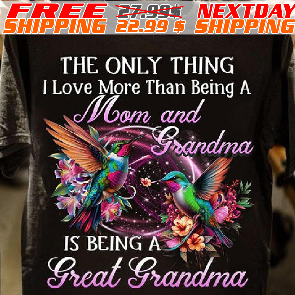 The Only Thing I Love More Than Being A Mom And Grandma Shirt