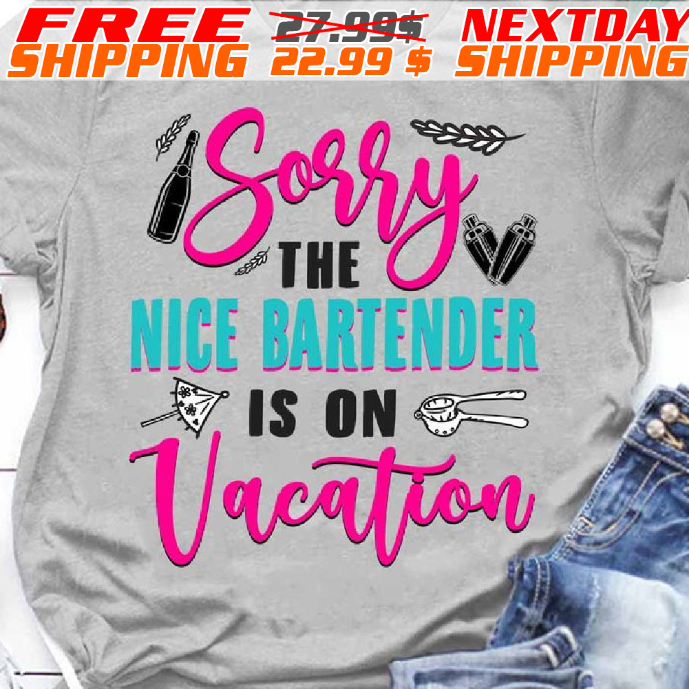 Sorry The Nice Caregiver Is On Vacation Shirt