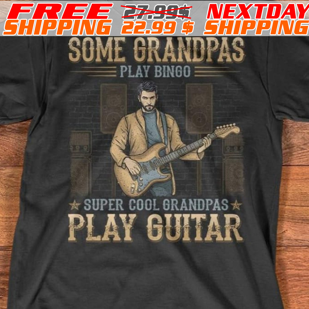 Some Grandpas Play Bingo Super Cool Grandpas Play Guitar Shirt