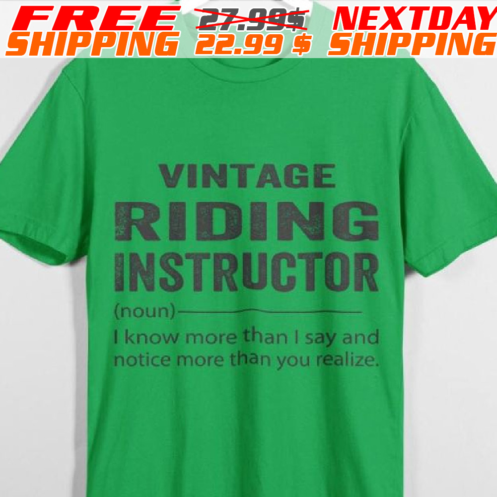 Vintage Riding Instructor I Know More Than I Say And Notice More Than You Realize Shirt