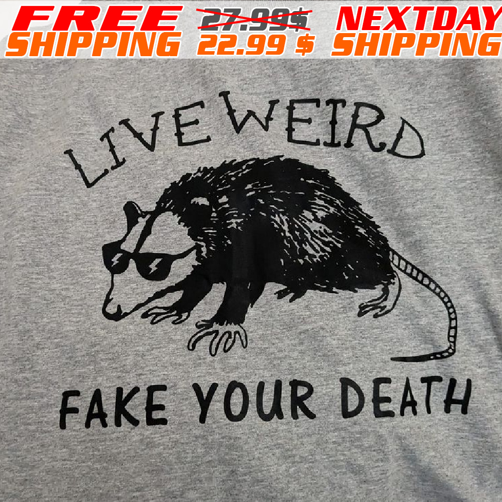 Opossum Live Weird Fake Your Death Shirt
