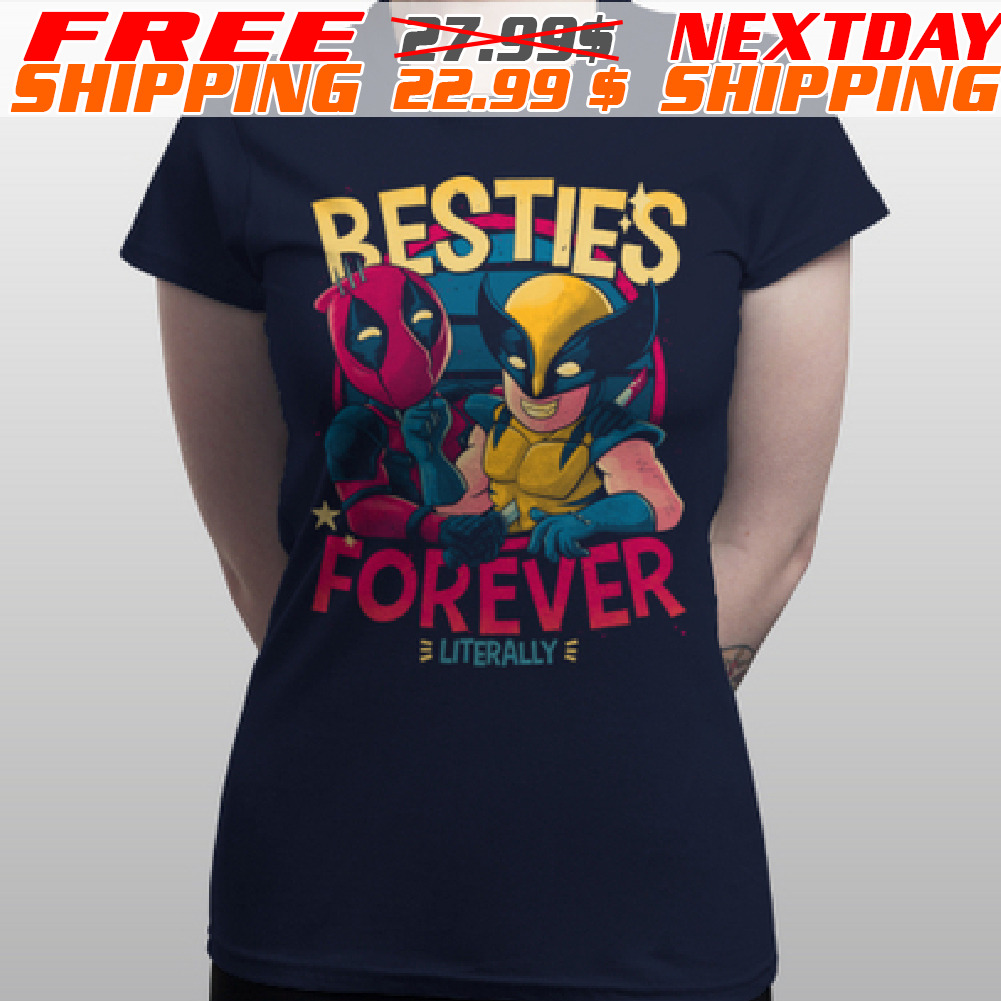Deadpool And Wolverine Besties Forever Literally Shirt