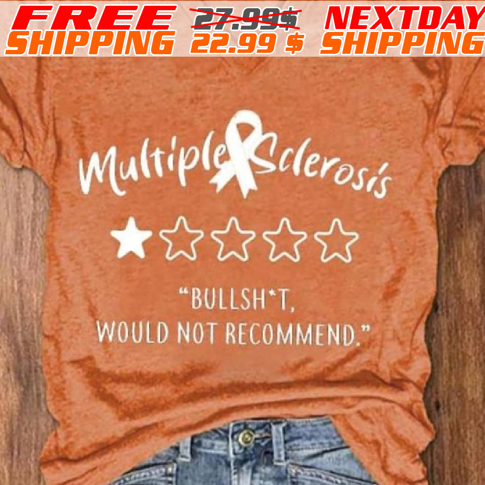 Multiple Sclerosis Bullshit Would Not Recommed Shirt