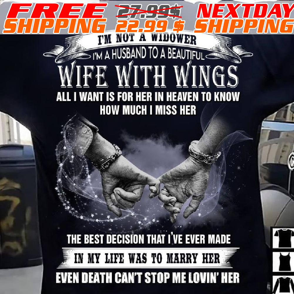 I'm Not A Widower I'm A Husband To A Beautiful Wife With Wings All I Want Is For Her In Heaven To Know How Much I Miss Her Shirt