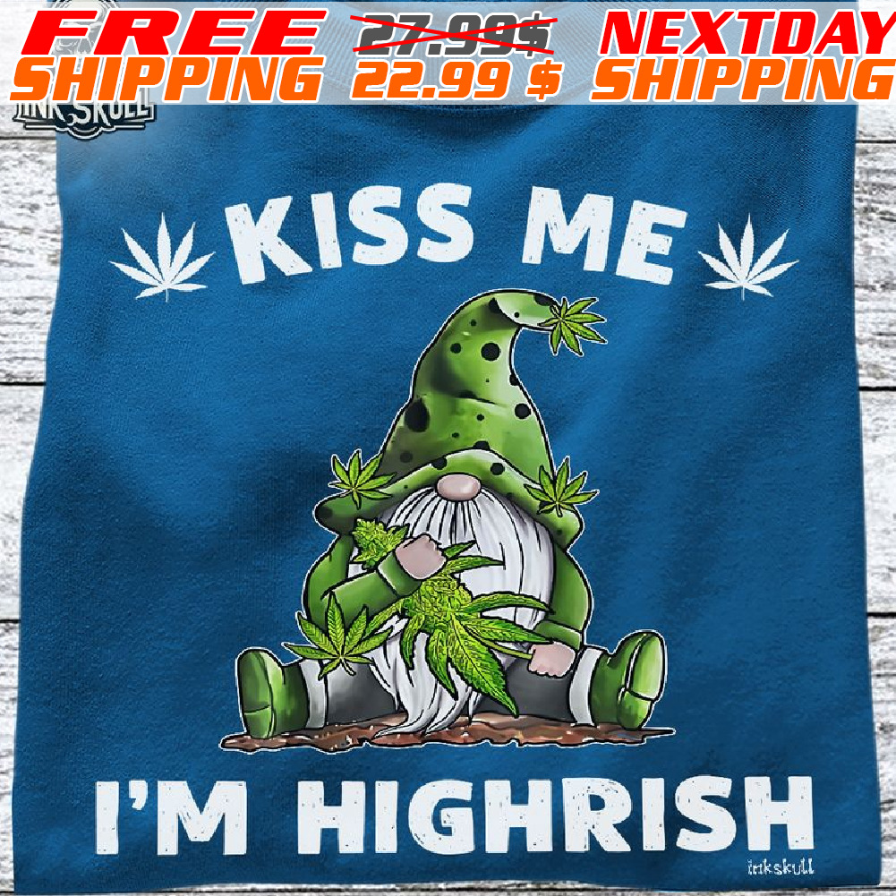 Gnome Kiss Me I Am Highrish Shirt