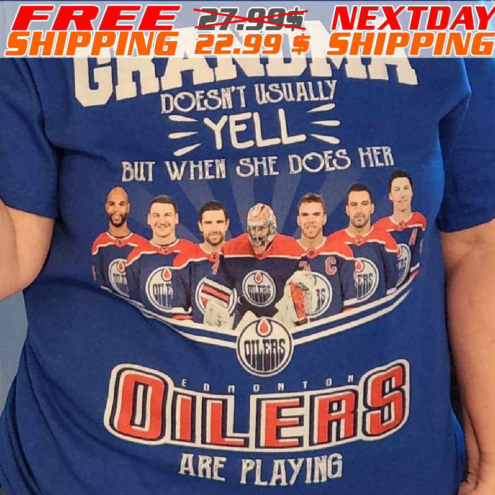 Grandma Doesn't Usually But When She Does Heer Oilers Are Playing Shirt