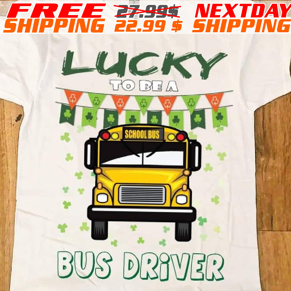 Lucky To Be A Bus Driver Shirt