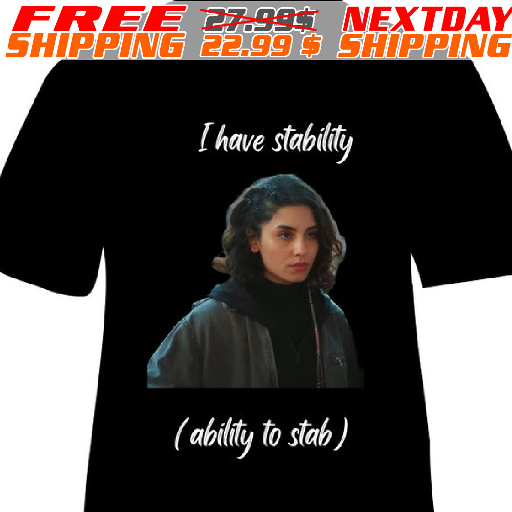 I Have Stability Ability To Stab Shirt