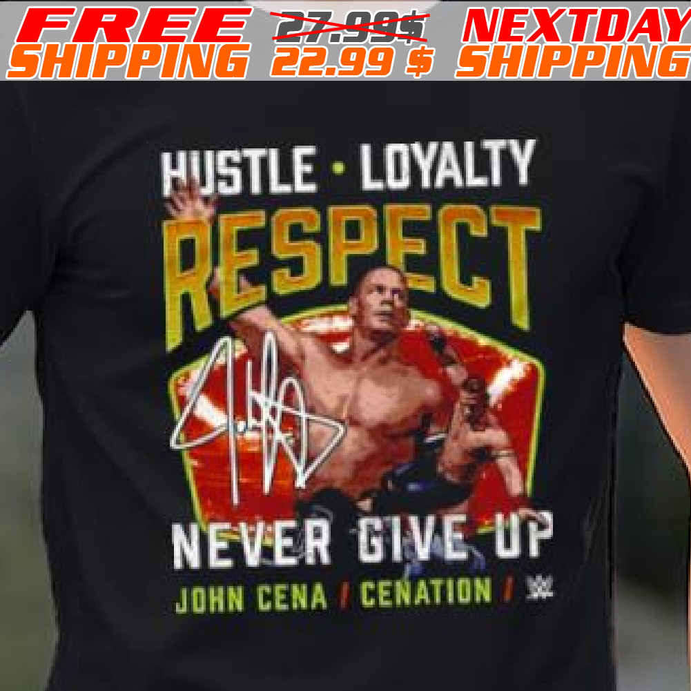 John Cena Hustle Loyalty Respect Never Give Up Shirt John Cena Hustle Loyalty Respect Never Give Up Shirt