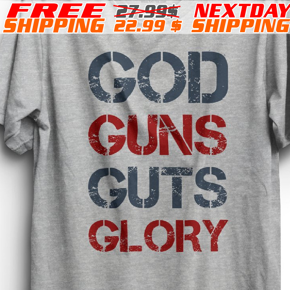 God Guns Guts Glory Shirt