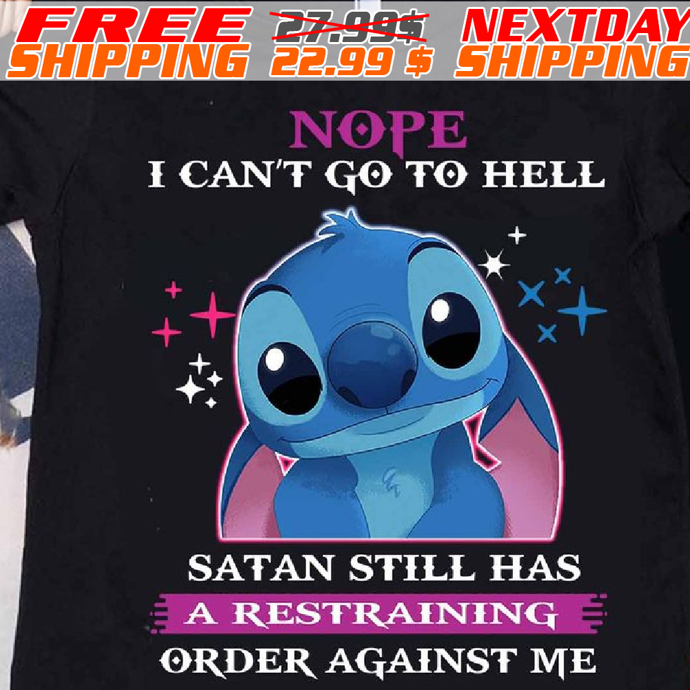 Stitch Nope I Can Not Go To Hell Satan Still Has A Restraining Order Against Me Shirt