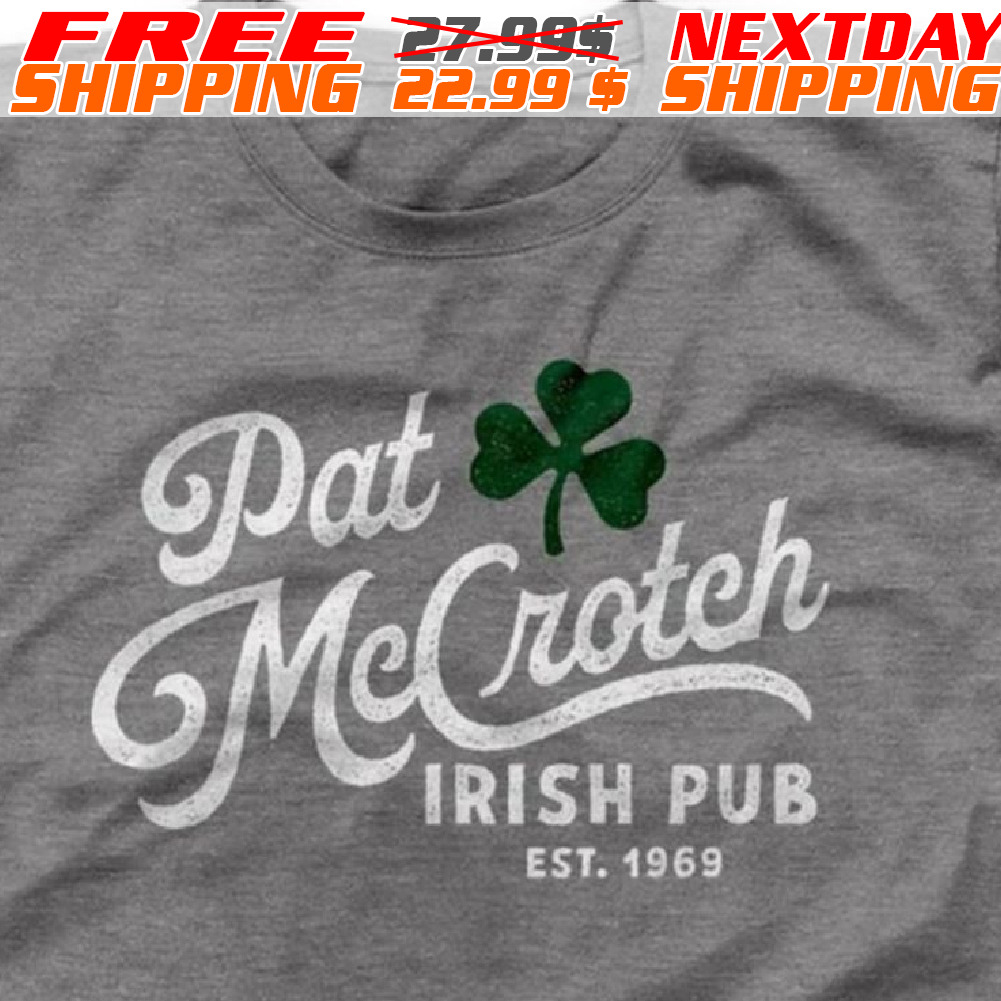 Pat McCrotch Irish Pub St Patrick Day Shirt