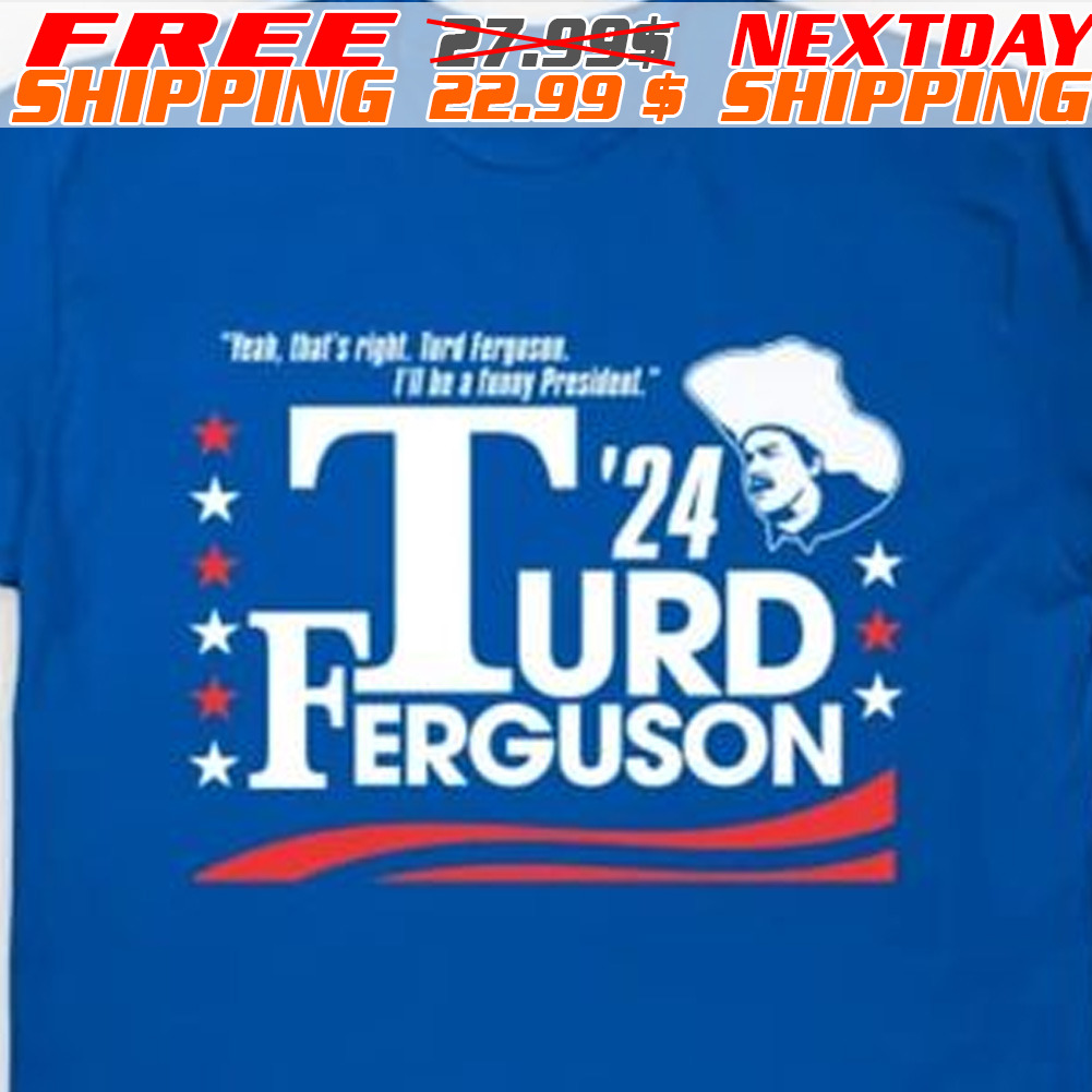 Turd Ferguson For President 2024 Shirt