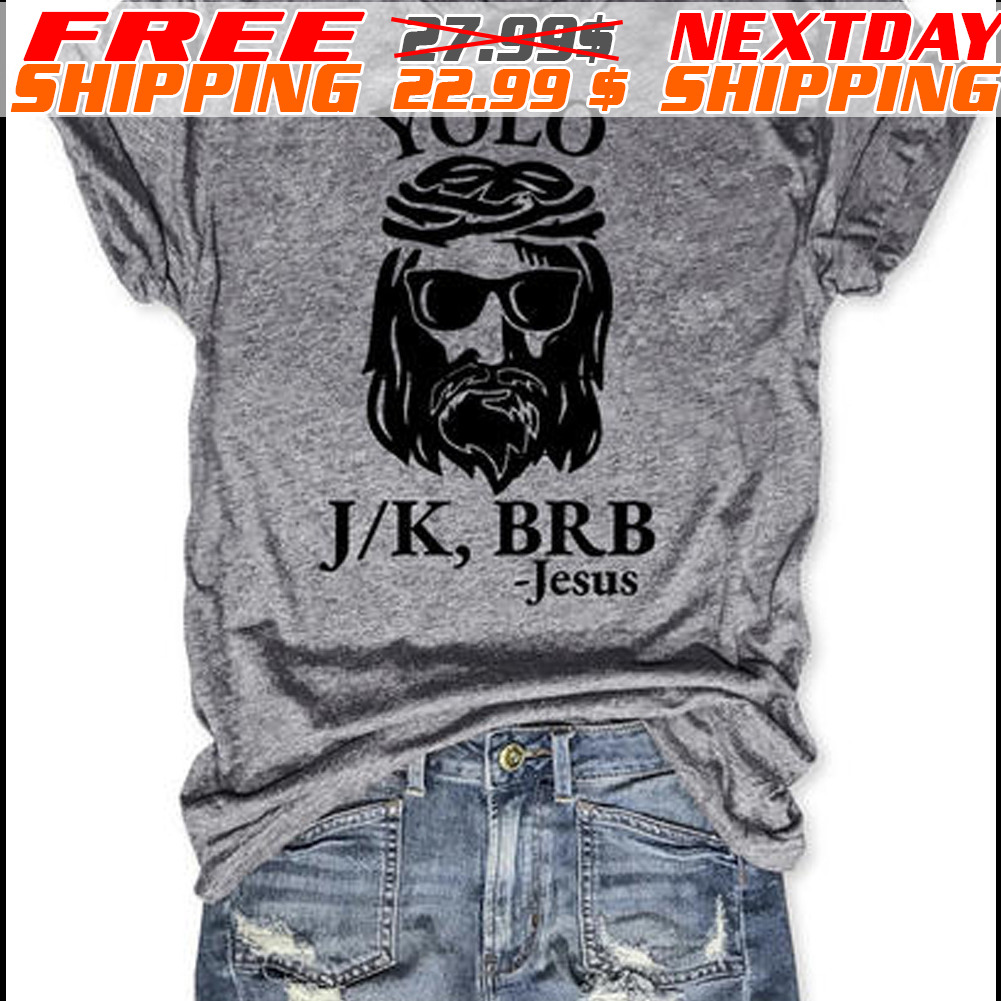 Jesus Yolo Jk BRB Text Shirt