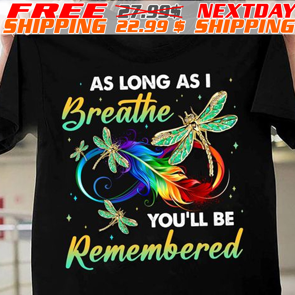 Dragonfly As Long As I Breathe You'll Remembered Shirt